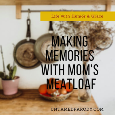 Making Memories with Mom’s Meatloaf